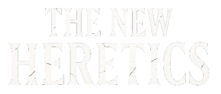 The New Heretics